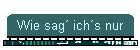 Wie sag ichs nur